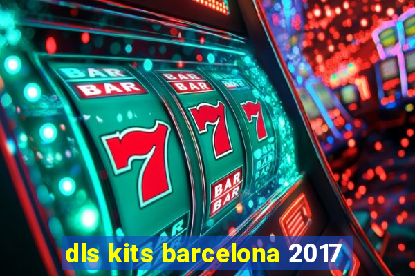 dls kits barcelona 2017